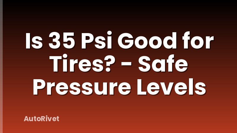 Is 35 Psi Good for Tires? - Safe Pressure Levels