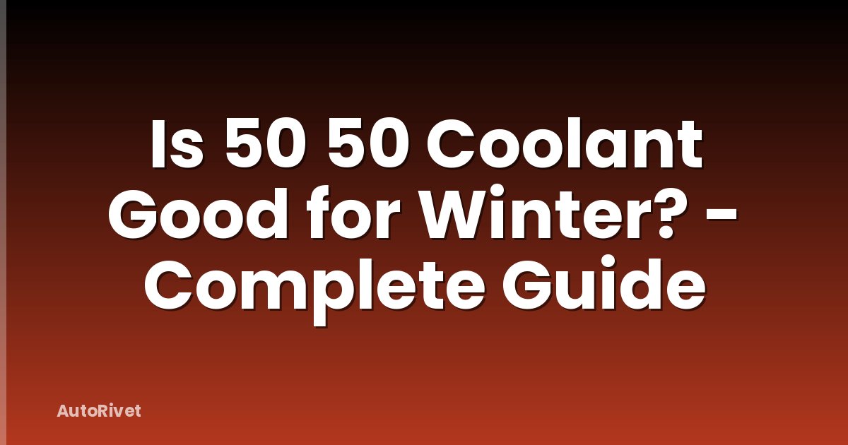 Is 50 50 Coolant Good for Winter? - Complete Guide