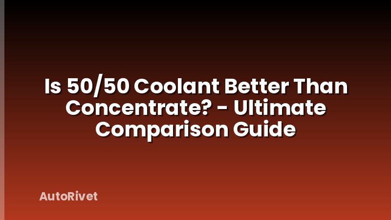 Is 50/50 Coolant Better Than Concentrate? - Ultimate Comparison Guide