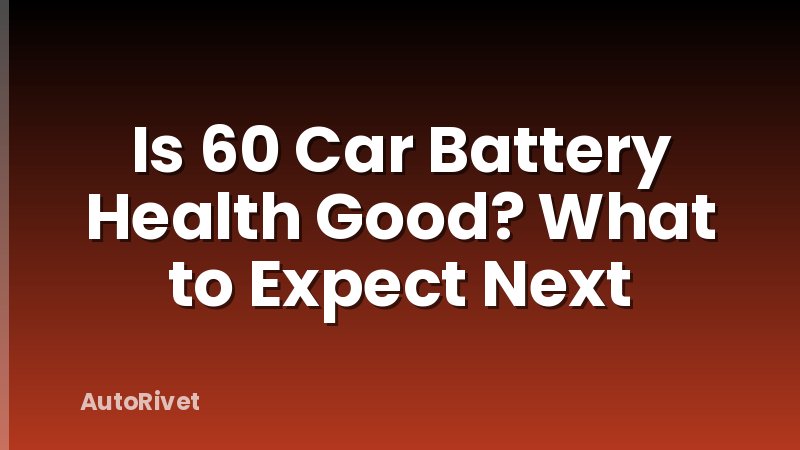 Is 60 Car Battery Health Good? What to Expect Next