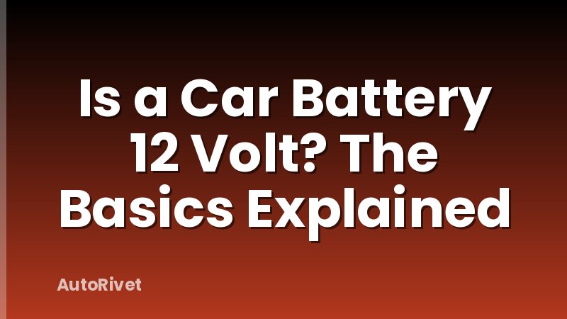 Is a Car Battery 12 Volt? The Basics Explained