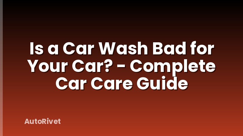Is a Car Wash Bad for Your Car? - Complete Car Care Guide