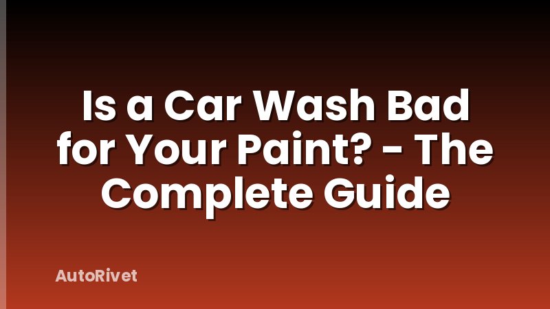 Is a Car Wash Bad for Your Paint? - The Complete Guide