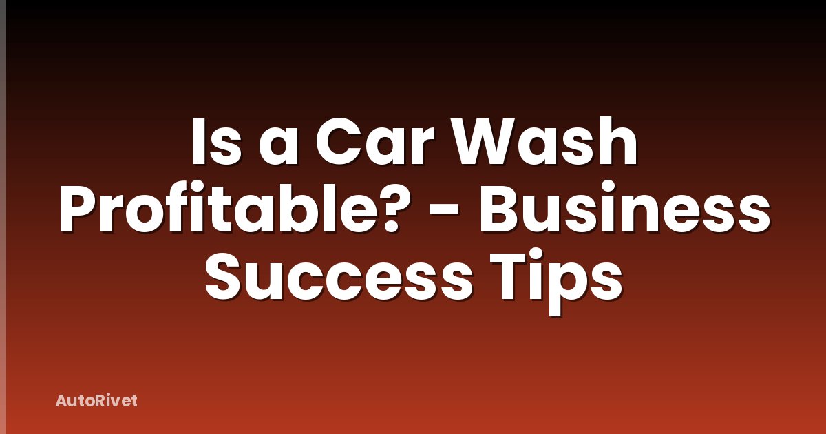Is a Car Wash Profitable? - Business Success Tips