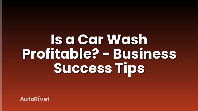 Is a Car Wash Profitable? - Business Success Tips