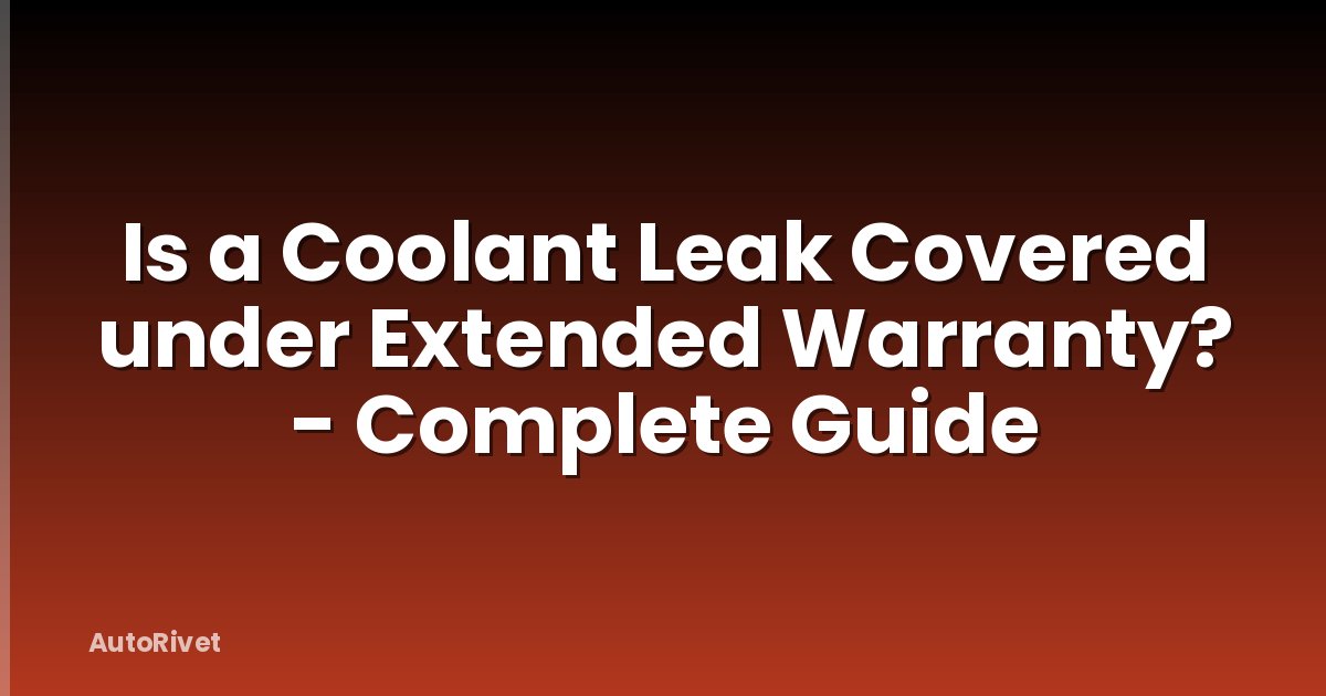 Is a Coolant Leak Covered under Extended Warranty? - Complete Guide