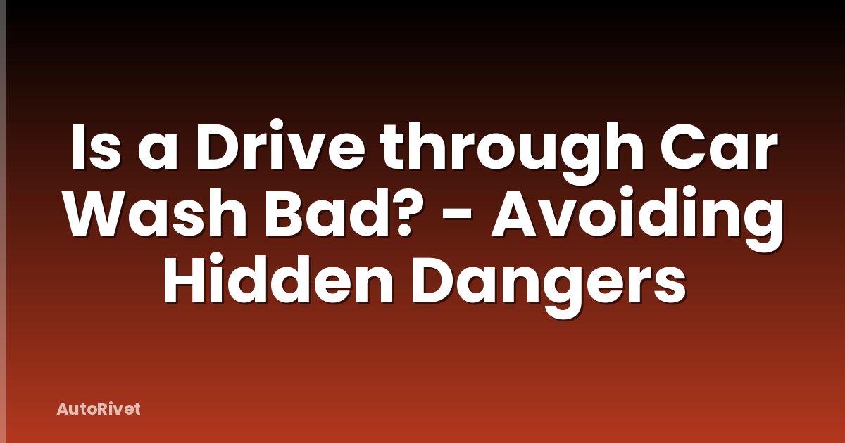 Is a Drive through Car Wash Bad? - Avoiding Hidden Dangers