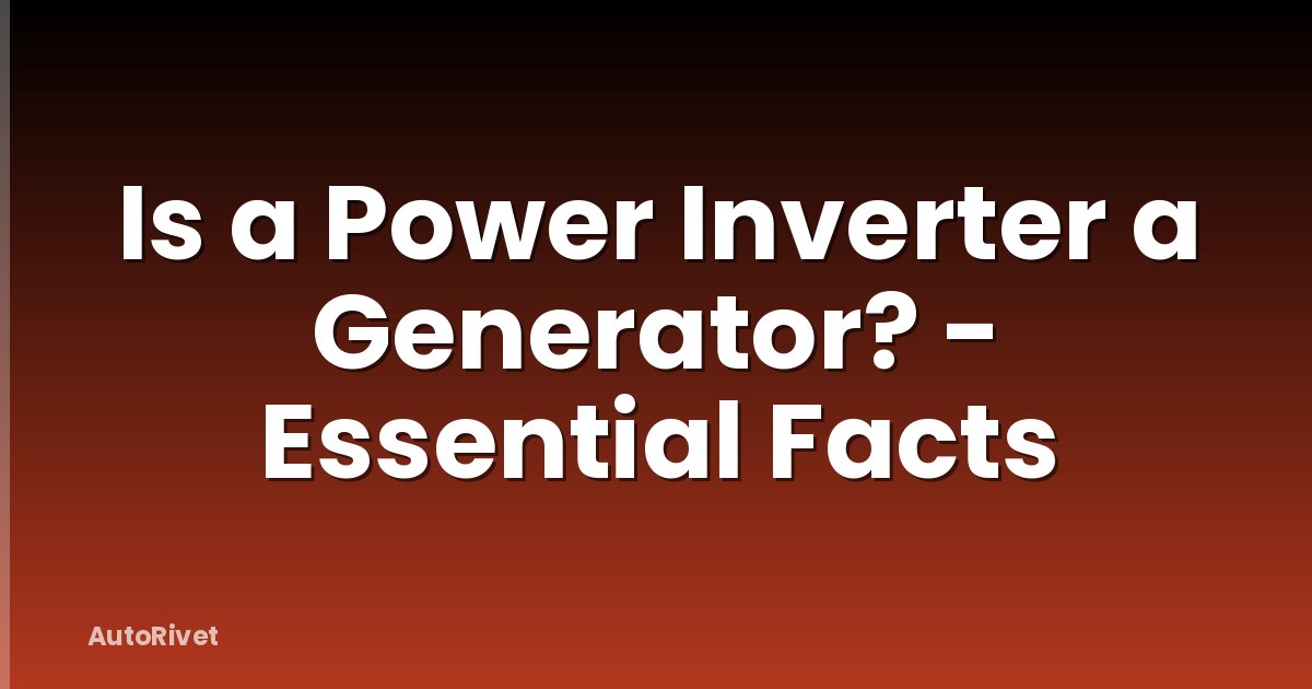 Is a Power Inverter a Generator? - Essential Facts