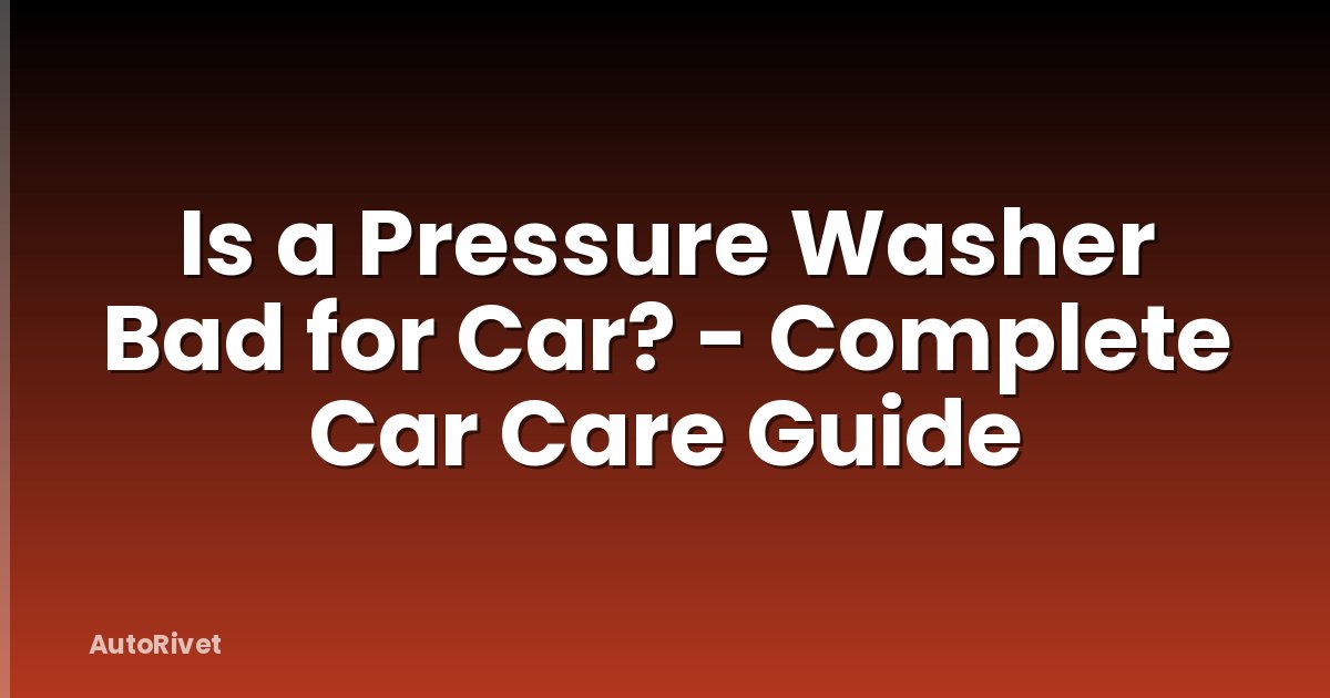 Is a Pressure Washer Bad for Car? - Complete Car Care Guide