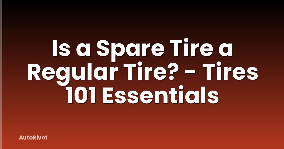 Is a Spare Tire a Regular Tire? - Tires 101 Essentials