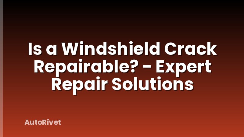 Is a Windshield Crack Repairable? - Expert Repair Solutions