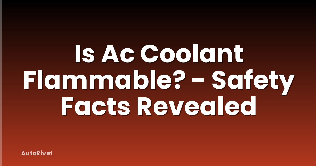 Is Ac Coolant Flammable? - Safety Facts Revealed
