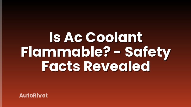 Is Ac Coolant Flammable? - Safety Facts Revealed