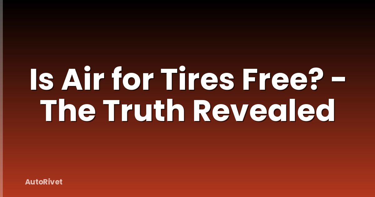 Is Air for Tires Free? - The Truth Revealed