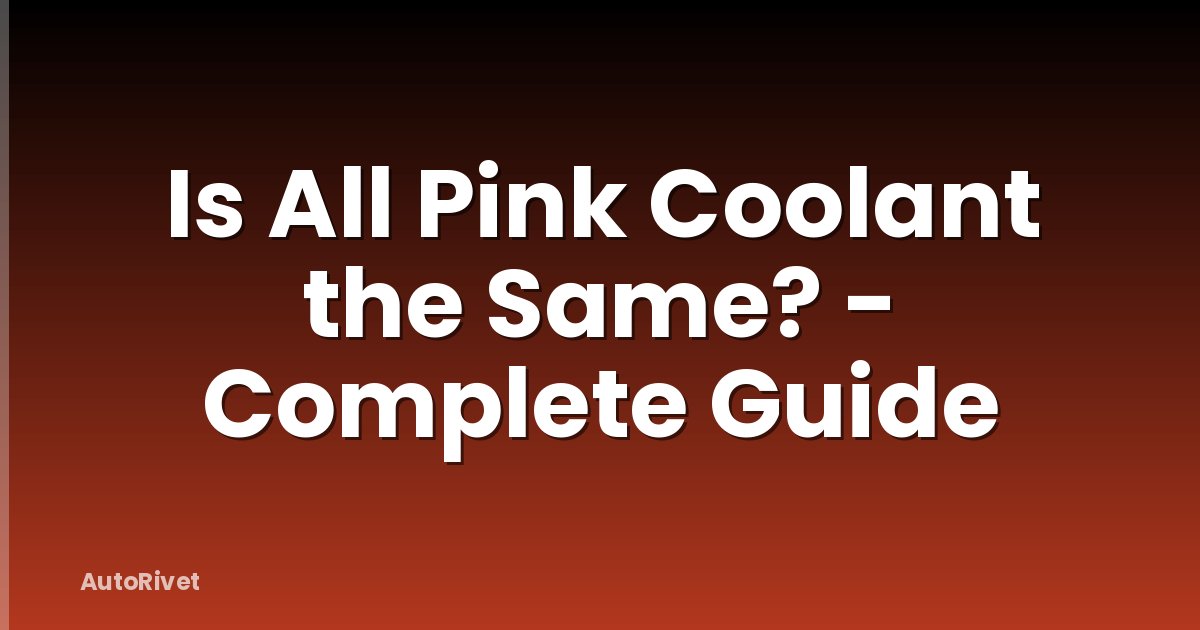 Is All Pink Coolant the Same? - Complete Guide