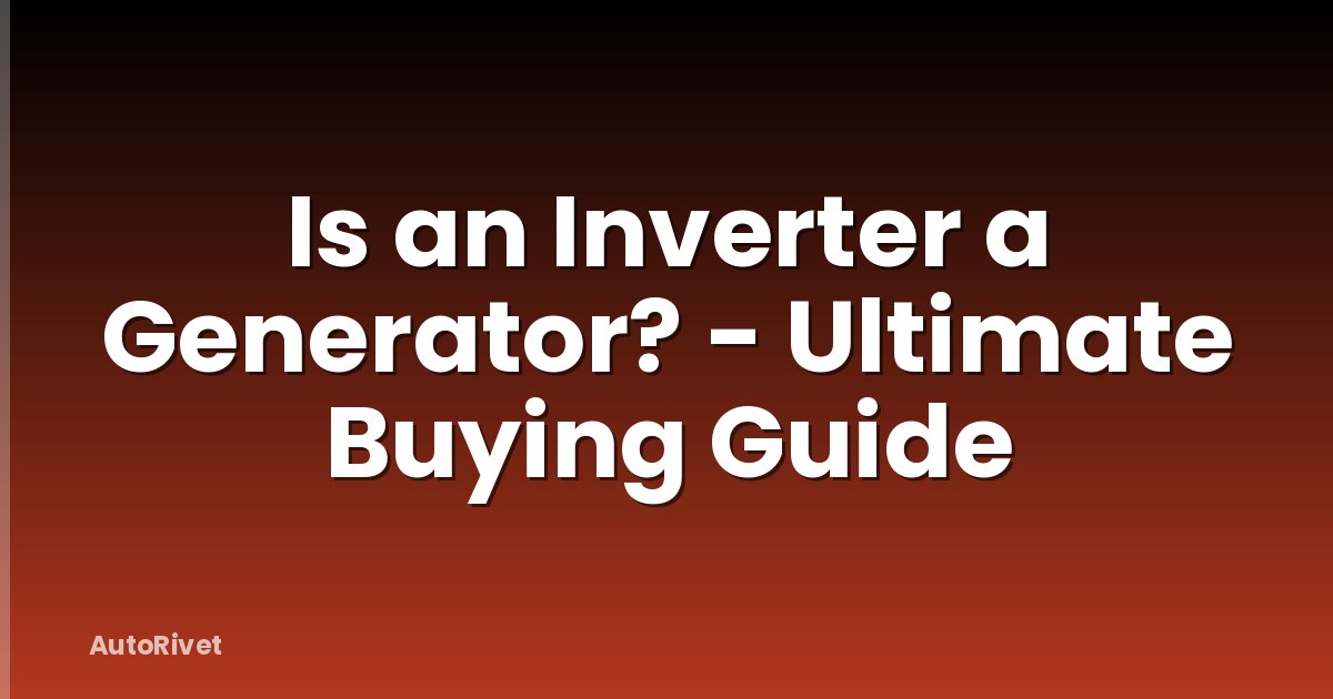 Is an Inverter a Generator? - Ultimate Buying Guide