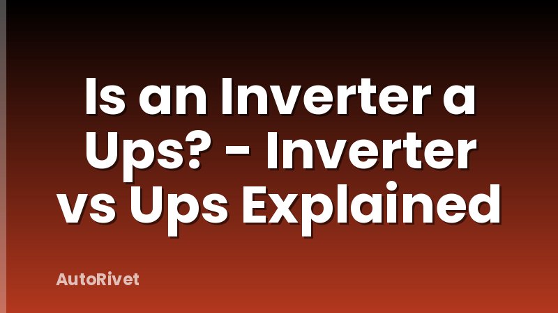 Is an Inverter a Ups? - Inverter vs Ups Explained
