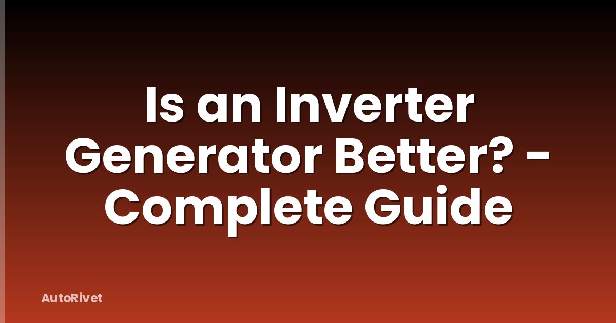 Is an Inverter Generator Better? - Complete Guide