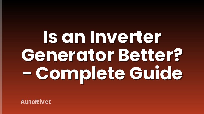 Is an Inverter Generator Better? - Complete Guide