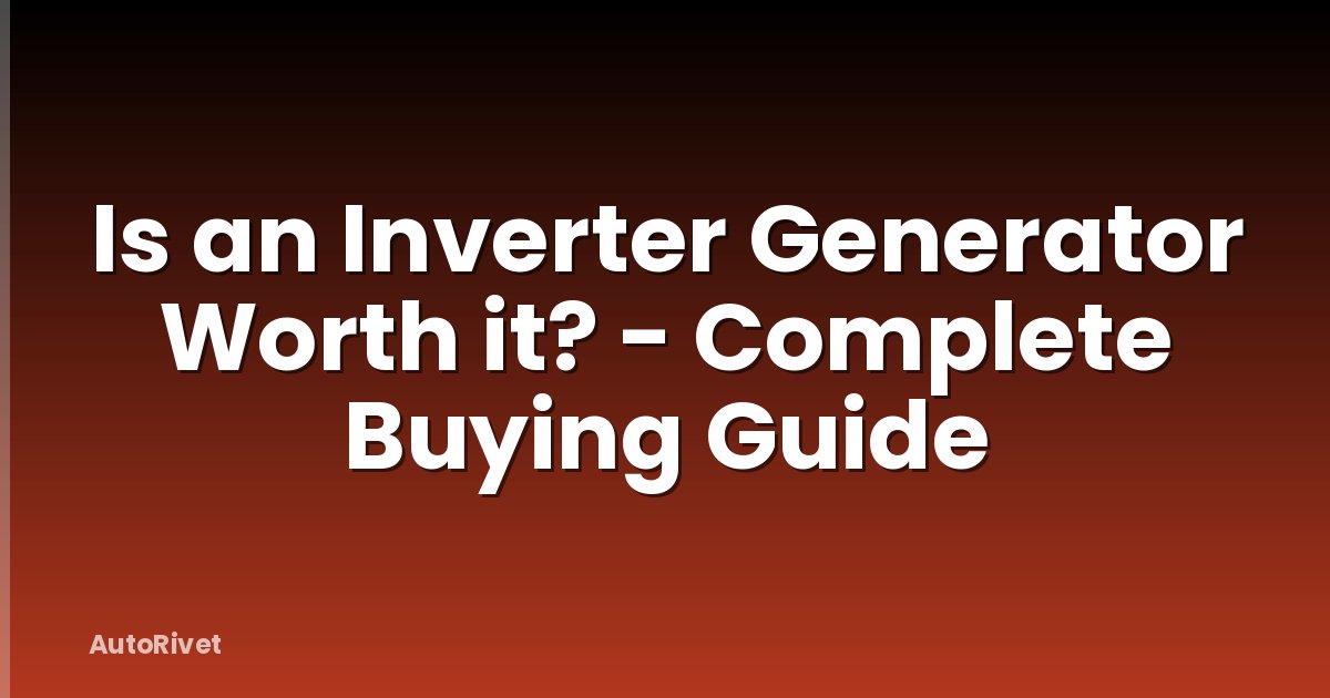 Is an Inverter Generator Worth it? - Complete Buying Guide