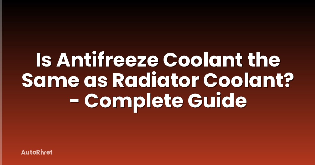 Is Antifreeze Coolant the Same as Radiator Coolant? - Complete Guide