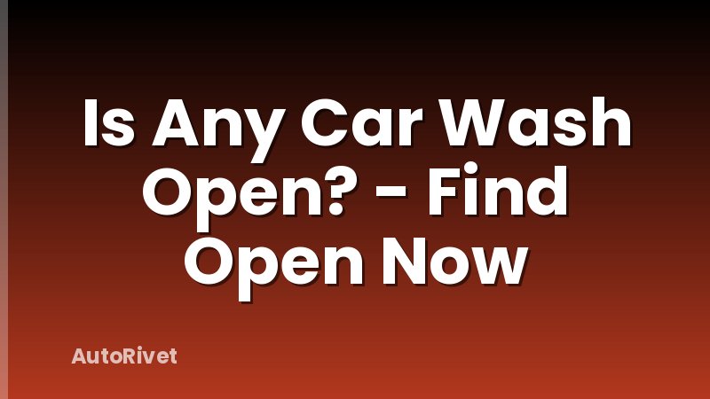 Is Any Car Wash Open? - Find Open Now