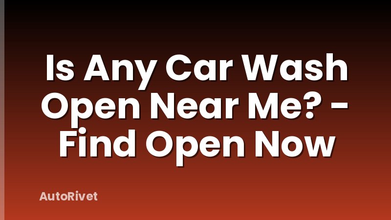 Is Any Car Wash Open Near Me? - Find Open Now