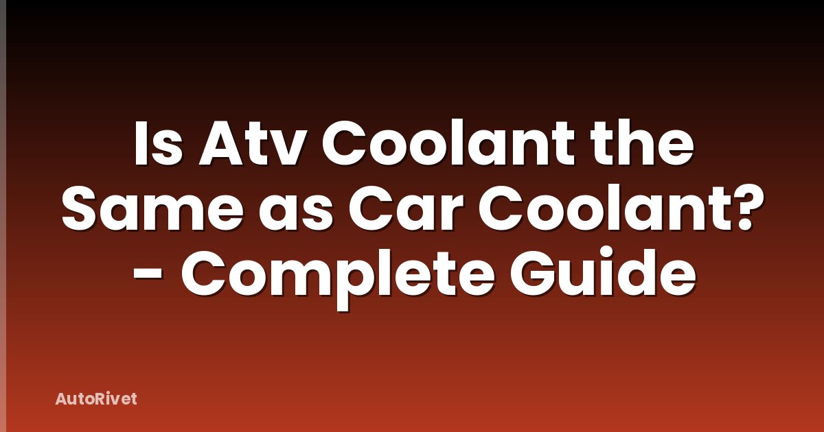 Is Atv Coolant the Same as Car Coolant? - Complete Guide