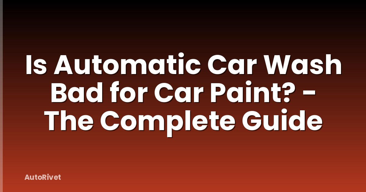 Is Automatic Car Wash Bad for Car Paint? - The Complete Guide