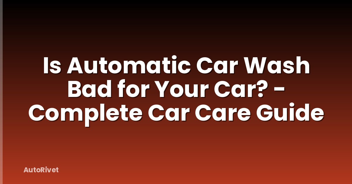 Is Automatic Car Wash Bad for Your Car? - Complete Car Care Guide