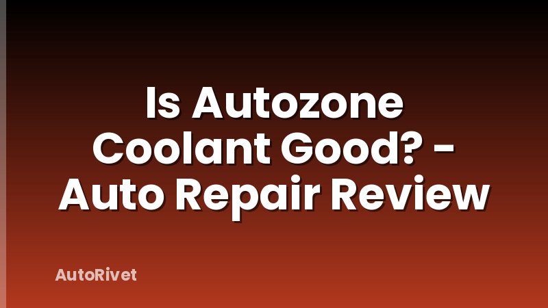 Is Autozone Coolant Good? - Auto Repair Review