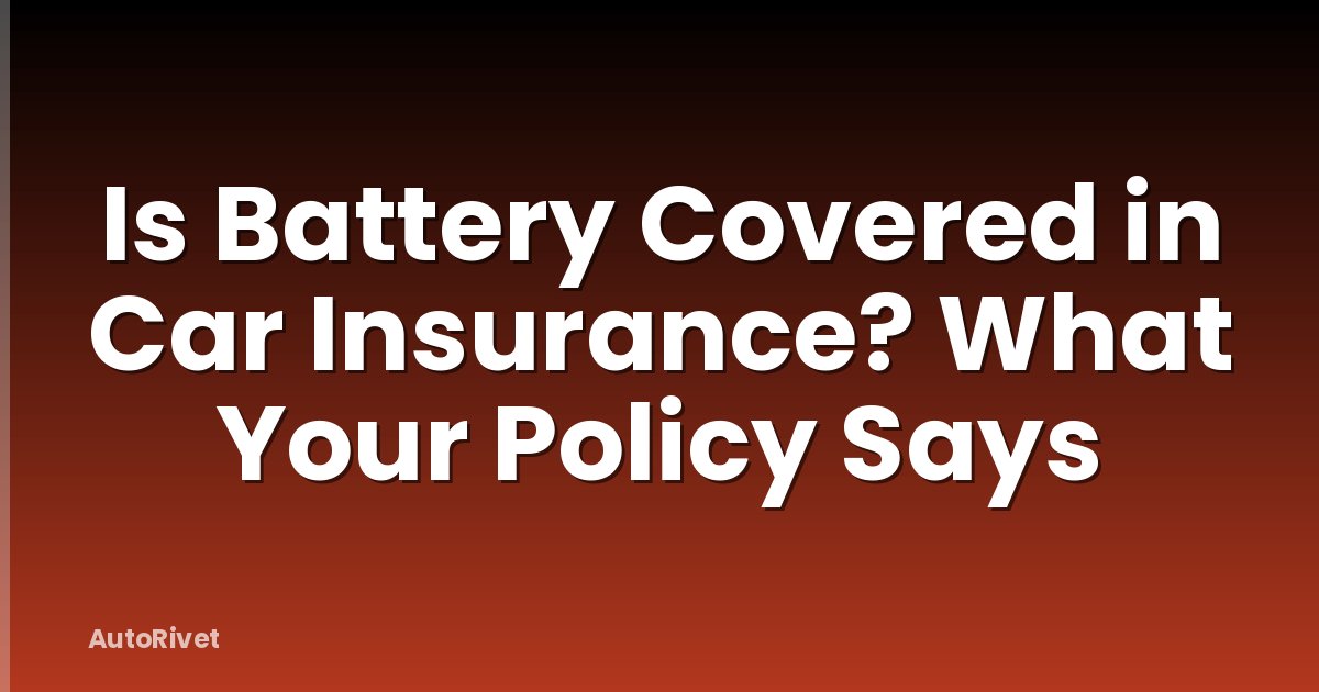 Is Battery Covered in Car Insurance? What Your Policy Says