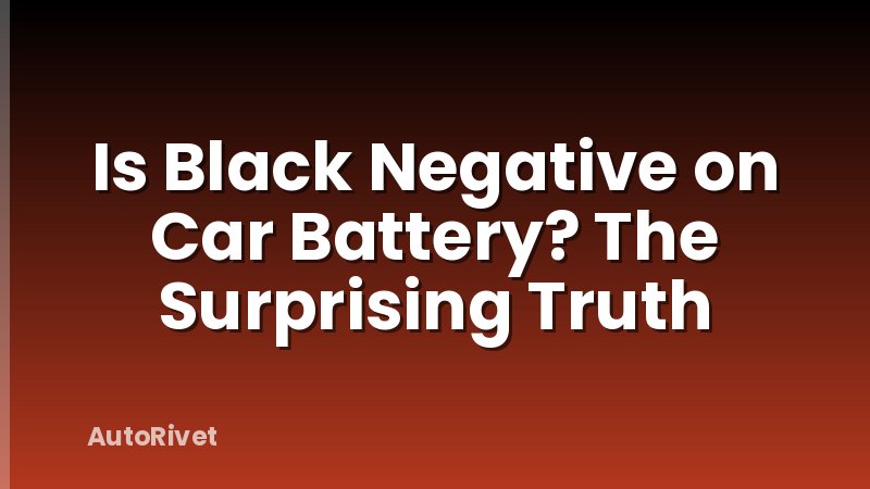 Is Black Negative on Car Battery? The Surprising Truth
