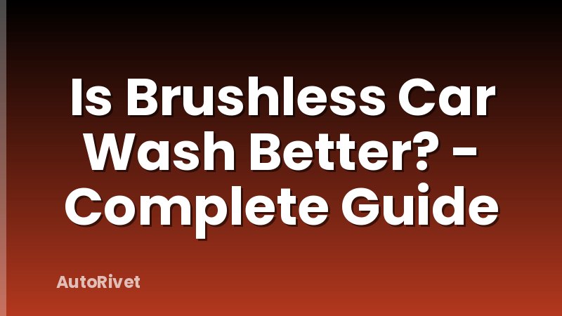Is Brushless Car Wash Better? - Complete Guide