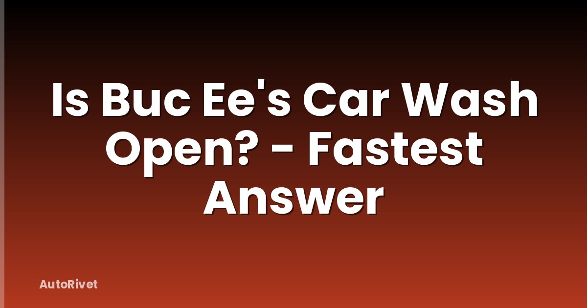 Is Buc Ee's Car Wash Open? - Fastest Answer