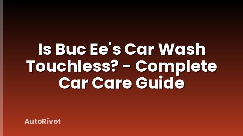 Is Buc Ee's Car Wash Touchless? - Complete Car Care Guide