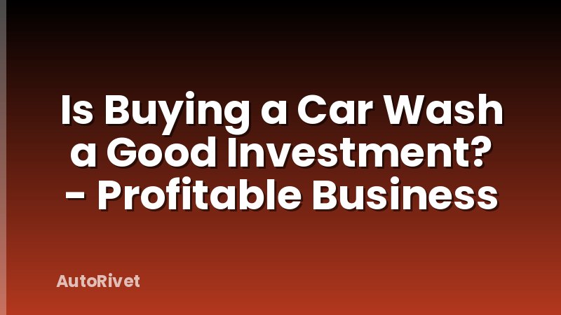 Is Buying a Car Wash a Good Investment? - Profitable Business