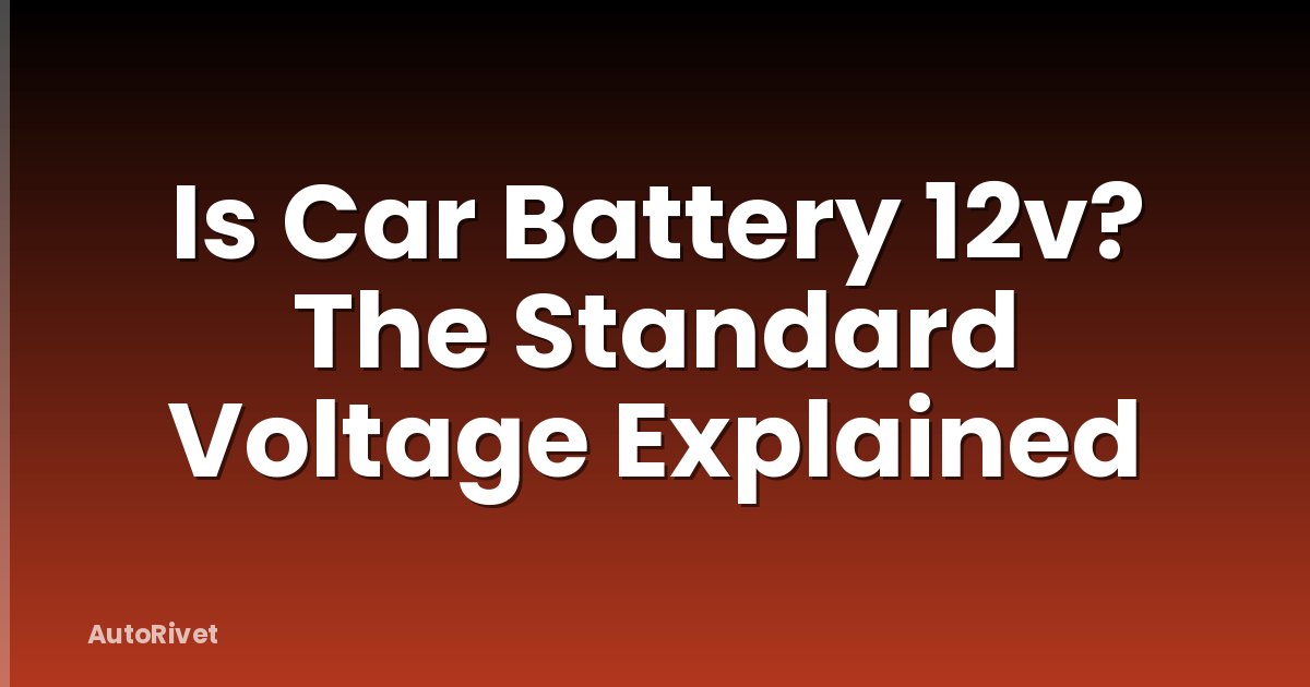 Is Car Battery 12v? The Standard Voltage Explained