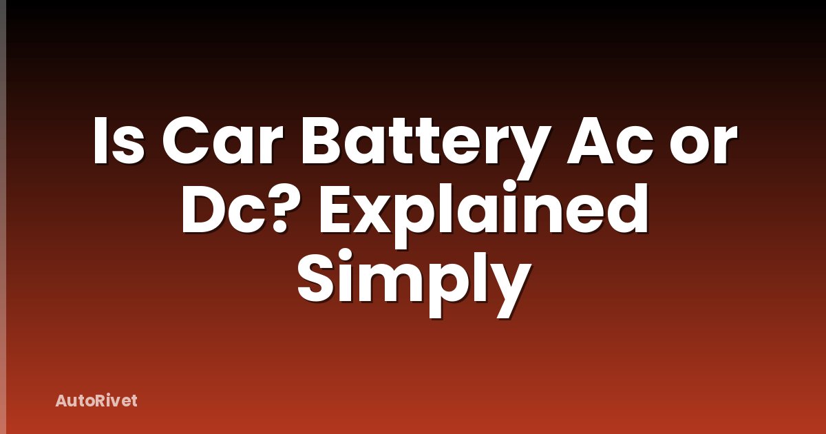 Is Car Battery Ac or Dc? Explained Simply