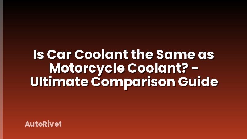 Is Car Coolant the Same as Motorcycle Coolant? - Ultimate Comparison Guide
