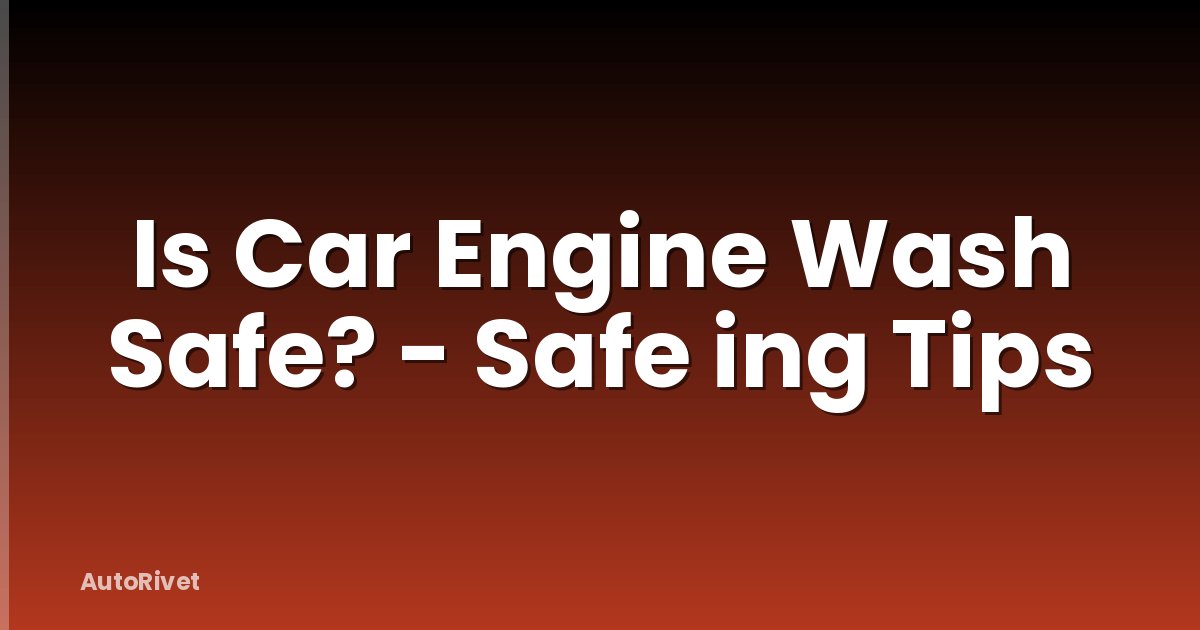Is Car Engine Wash Safe? - Safe ing Tips