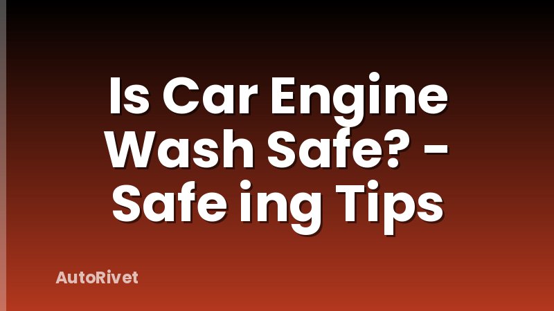 Is Car Engine Wash Safe? - Safe ing Tips