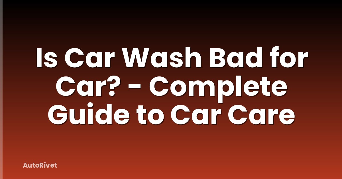 Is Car Wash Bad for Car? - Complete Guide to Car Care