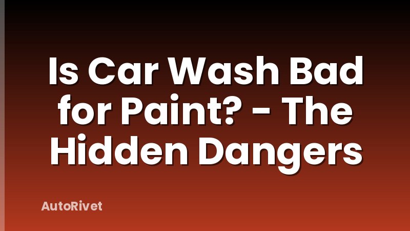 Is Car Wash Bad for Paint? - The Hidden Dangers
