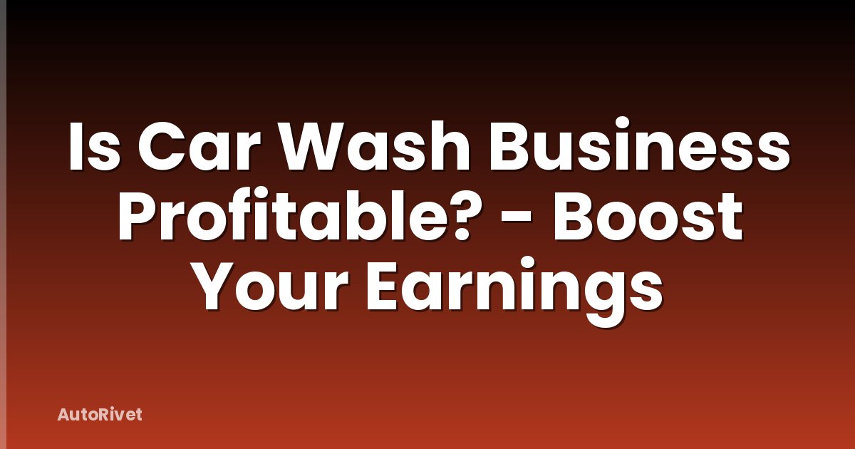 Is Car Wash Business Profitable? - Boost Your Earnings