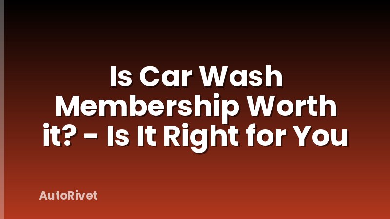 Is Car Wash Membership Worth it? - Is It Right for You