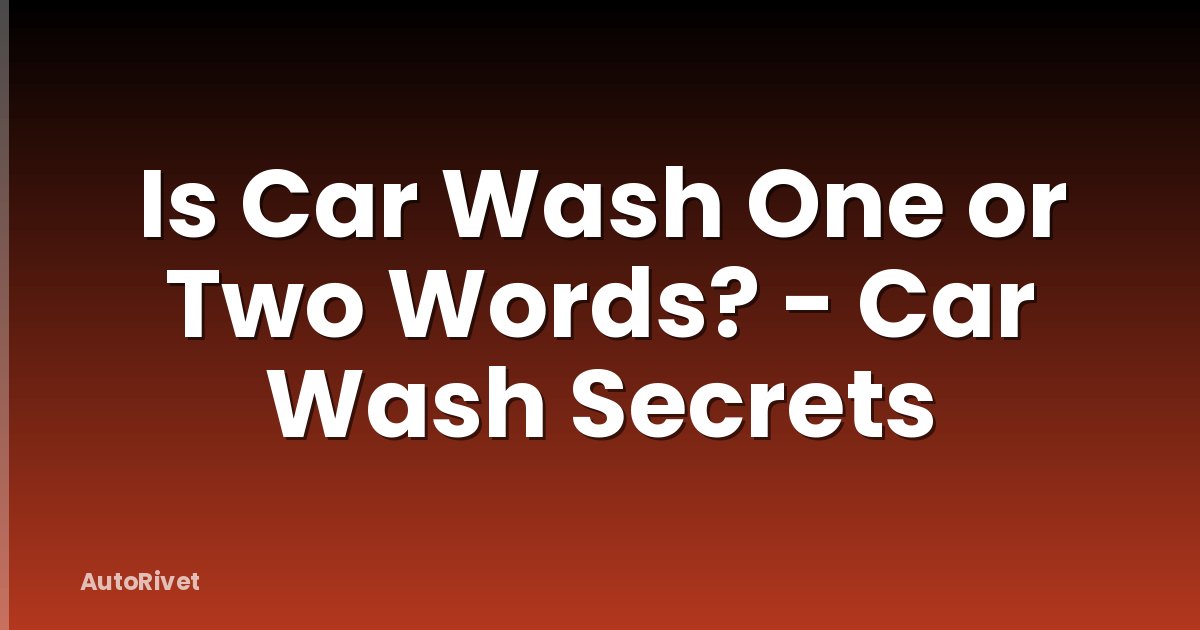 Is Car Wash One or Two Words? - Car Wash Secrets