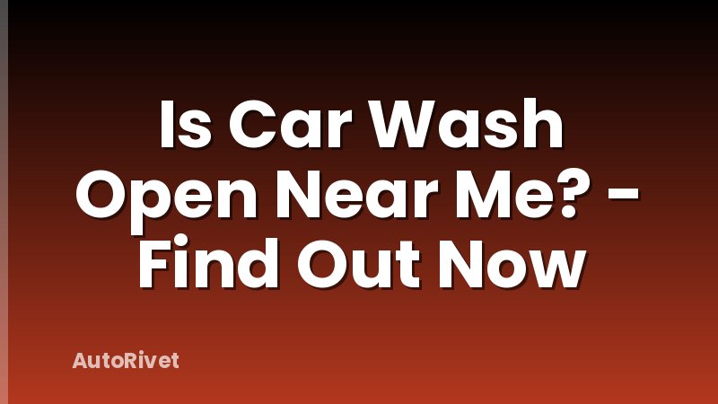 Is Car Wash Open Near Me? - Find Out Now