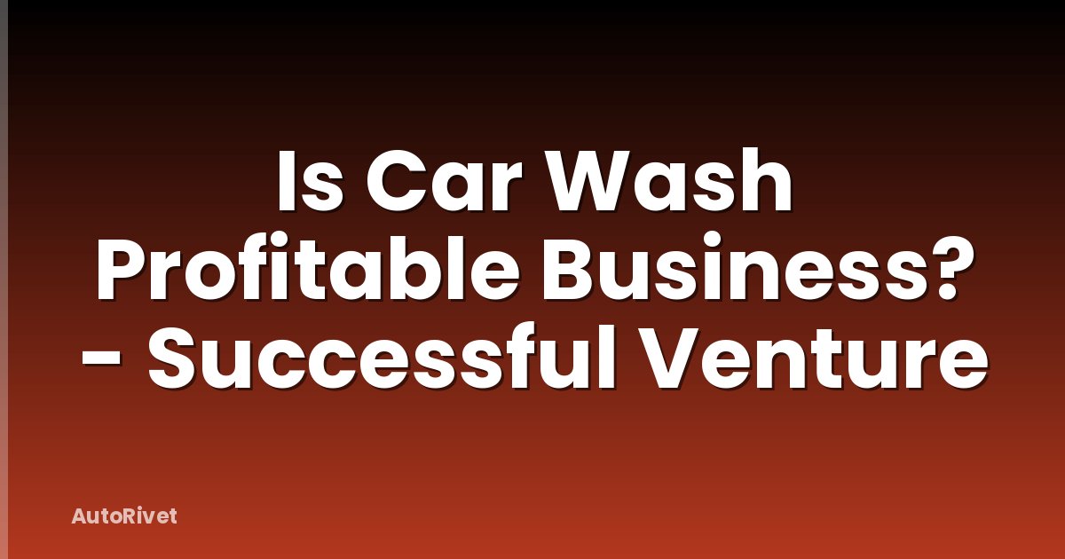 Is Car Wash Profitable Business? - Successful Venture