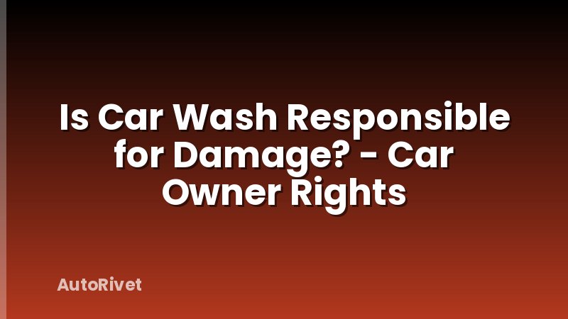 Is Car Wash Responsible for Damage? - Car Owner Rights